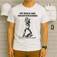 My Idols Are Shadowbanned And All My Enemies Are Verified T-Shirt