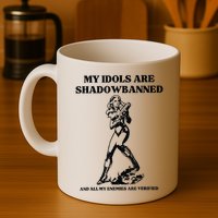 My Idols Are Shadowbanned And All My Enemies Are Verified Mug