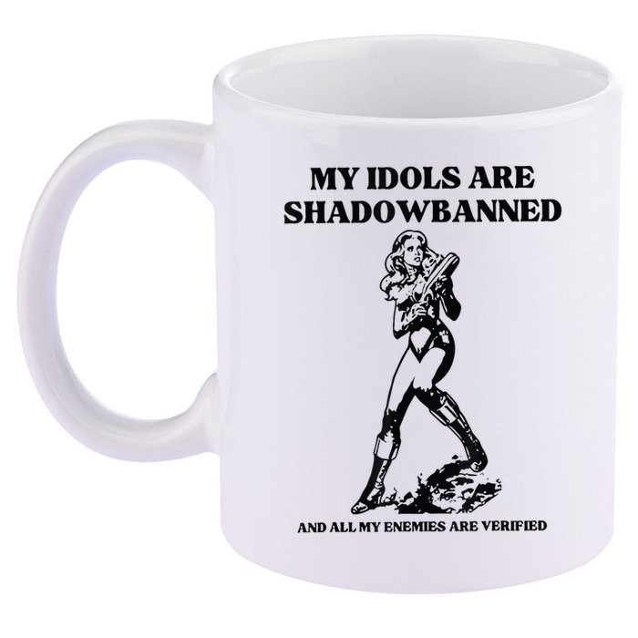 My Idols Are Shadowbanned And All My Enemies Are Verified 11oz C Handle Ceramic Mug