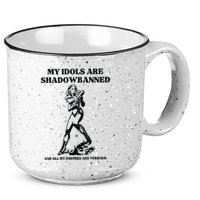 My Idols Are Shadowbanned And All My Enemies Are Verified 15oz Campfire Ceramic Mug
