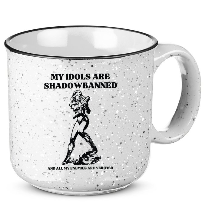 My Idols Are Shadowbanned And All My Enemies Are Verified 15oz Campfire Ceramic Mug