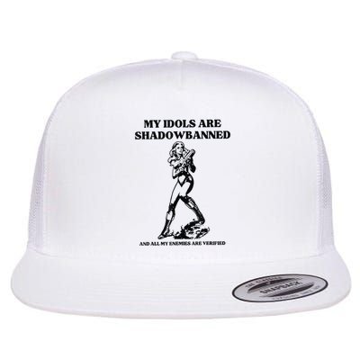 My Idols Are Shadowbanned And All My Enemies Are Verified Flatbill Hat