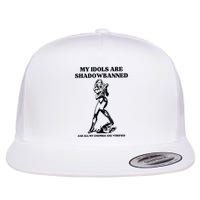 My Idols Are Shadowbanned And All My Enemies Are Verified Flatbill Hat