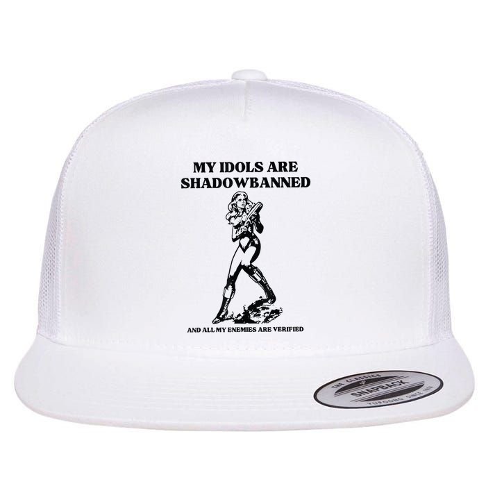 My Idols Are Shadowbanned And All My Enemies Are Verified Flatbill Hat