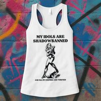 My Idols Are Shadowbanned And All My Enemies Are Verified Womens Tank Top