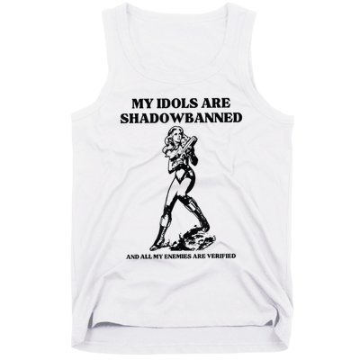 My Idols Are Shadowbanned And All My Enemies Are Verified Tank Top