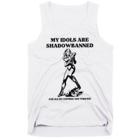 My Idols Are Shadowbanned And All My Enemies Are Verified Tank Top