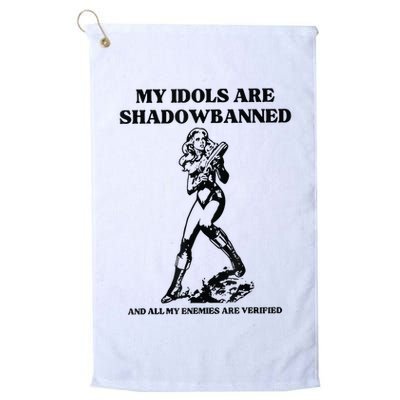 My Idols Are Shadowbanned And All My Enemies Are Verified Golf Towel