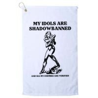 My Idols Are Shadowbanned And All My Enemies Are Verified Golf Towel
