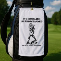 My Idols Are Shadowbanned And All My Enemies Are Verified Golf Towel
