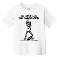 My Idols Are Shadowbanned And All My Enemies Are Verified Toddler T-Shirt
