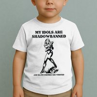 My Idols Are Shadowbanned And All My Enemies Are Verified Toddler T-Shirt