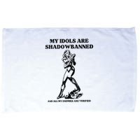 My Idols Are Shadowbanned And All My Enemies Are Verified Microfiber Hand Towel