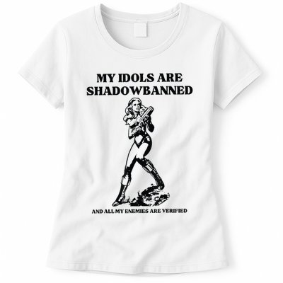 My Idols Are Shadowbanned And All My Enemies Are Verified Womens T-Shirt