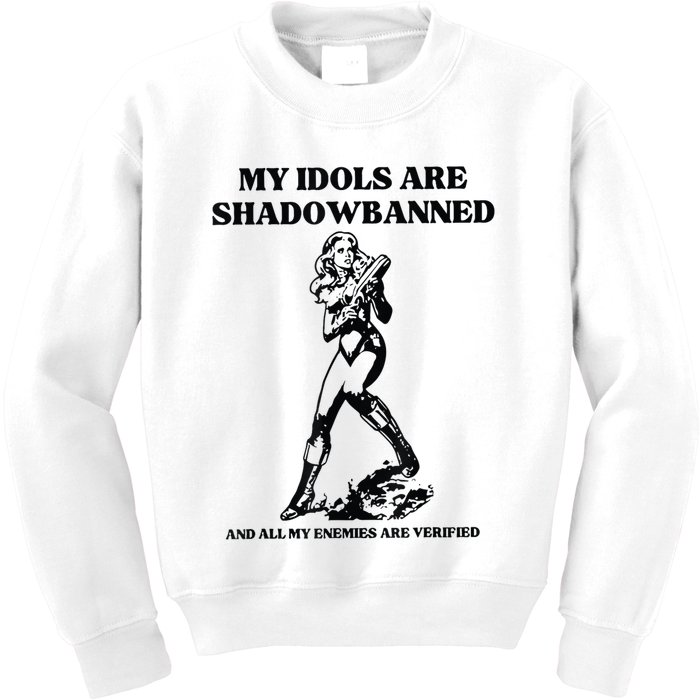 My Idols Are Shadowbanned And All My Enemies Are Verified Kids Sweatshirt