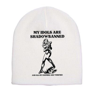 My Idols Are Shadowbanned And All My Enemies Are Verified Short Acrylic Beanie