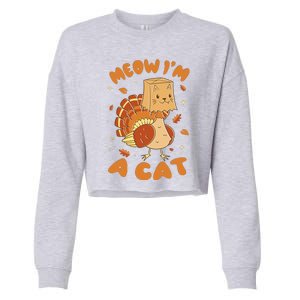 Meow I'm A Cat Funny Turkey Thanksgiving Cropped Pullover Crew