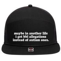 Maybe In Another Life I Get Bbl Allegations Instead Of Autism Ones 7 Panel Mesh Trucker Snapback Hat