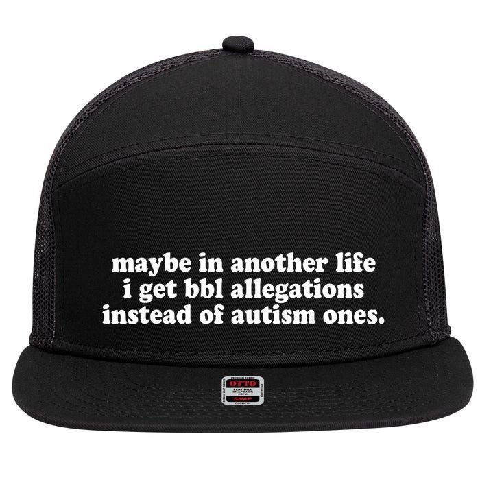 Maybe In Another Life I Get Bbl Allegations Instead Of Autism Ones 7 Panel Mesh Trucker Snapback Hat