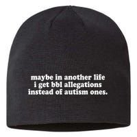 Maybe In Another Life I Get Bbl Allegations Instead Of Autism Ones Sustainable Beanie