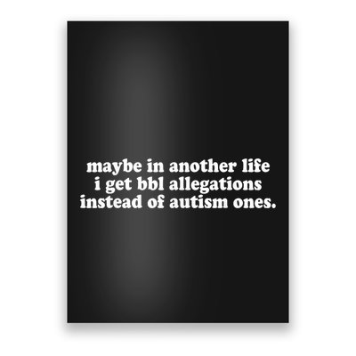 Maybe In Another Life I Get Bbl Allegations Instead Of Autism Ones Poster