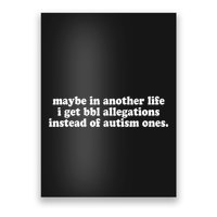 Maybe In Another Life I Get Bbl Allegations Instead Of Autism Ones Poster