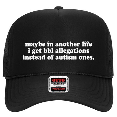 Maybe In Another Life I Get Bbl Allegations Instead Of Autism Ones Trucker Hat