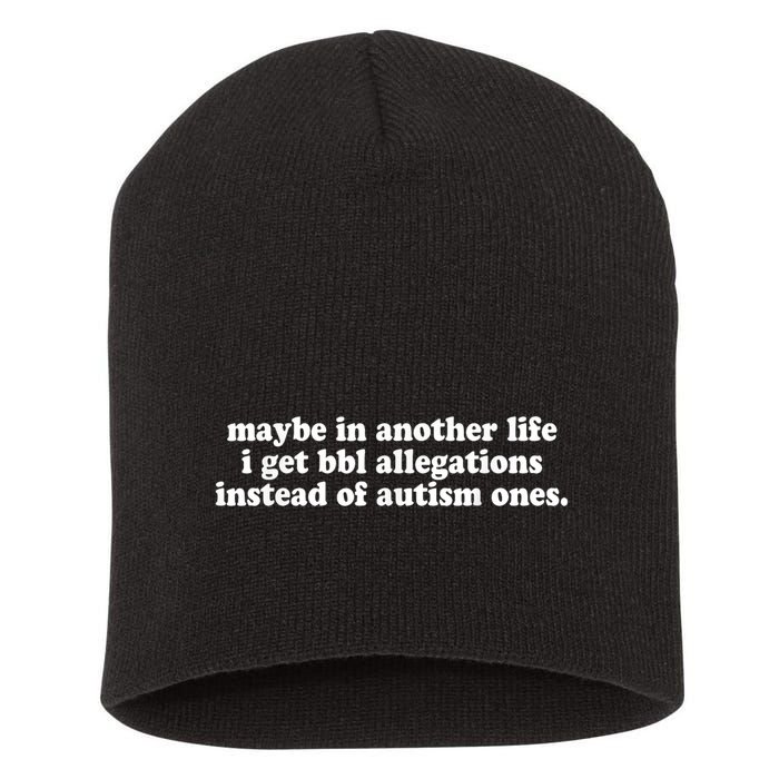 Maybe In Another Life I Get Bbl Allegations Instead Of Autism Ones Short Acrylic Beanie