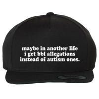 Maybe In Another Life I Get Bbl Allegations Instead Of Autism Ones Wool Snapback Cap
