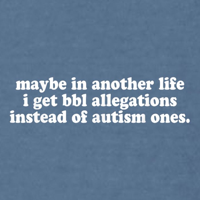 Maybe In Another Life I Get Bbl Allegations Instead Of Autism Ones Garment-Dyed Sweatshirt