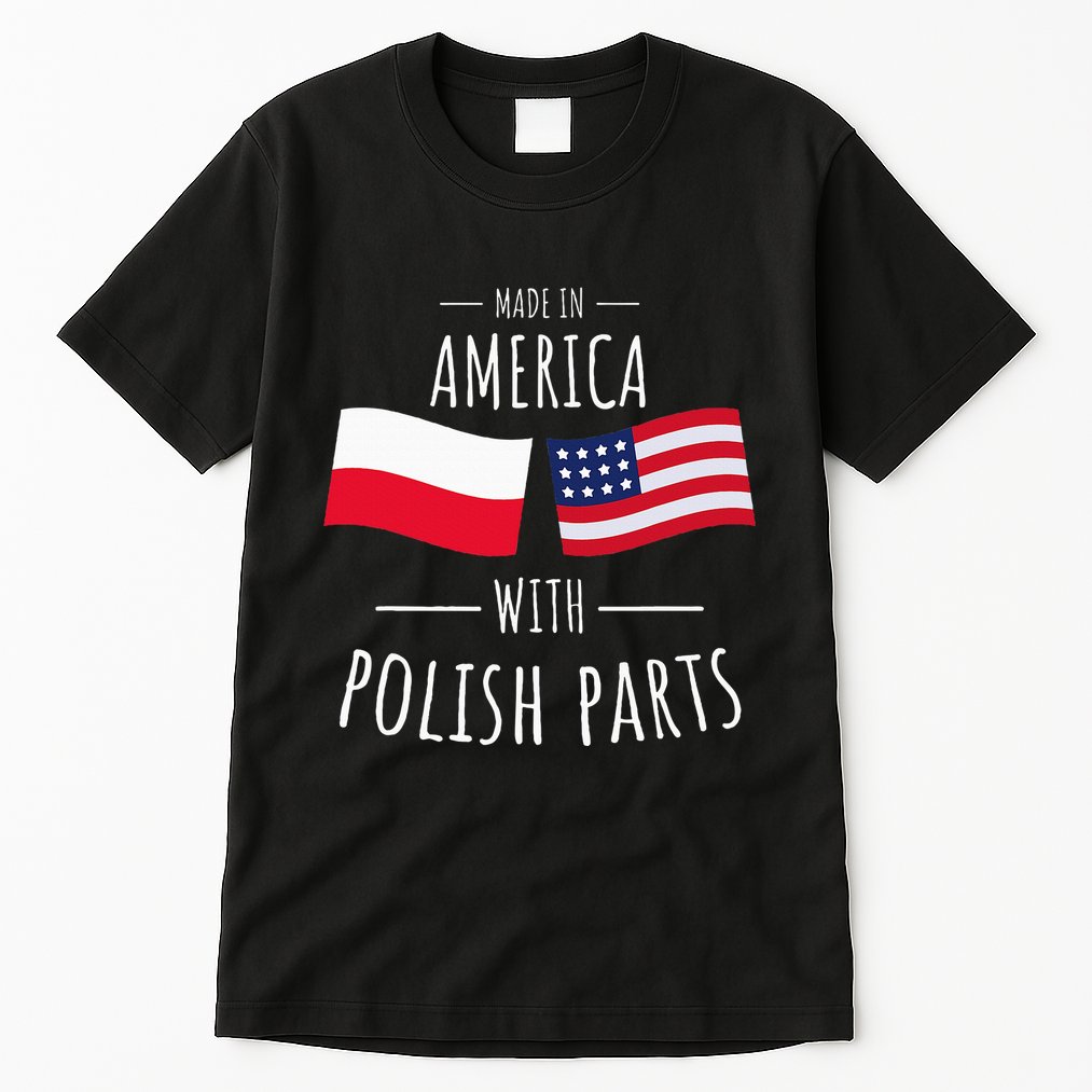 Made In America With Polish Parts Polish American Tall T-Shirt