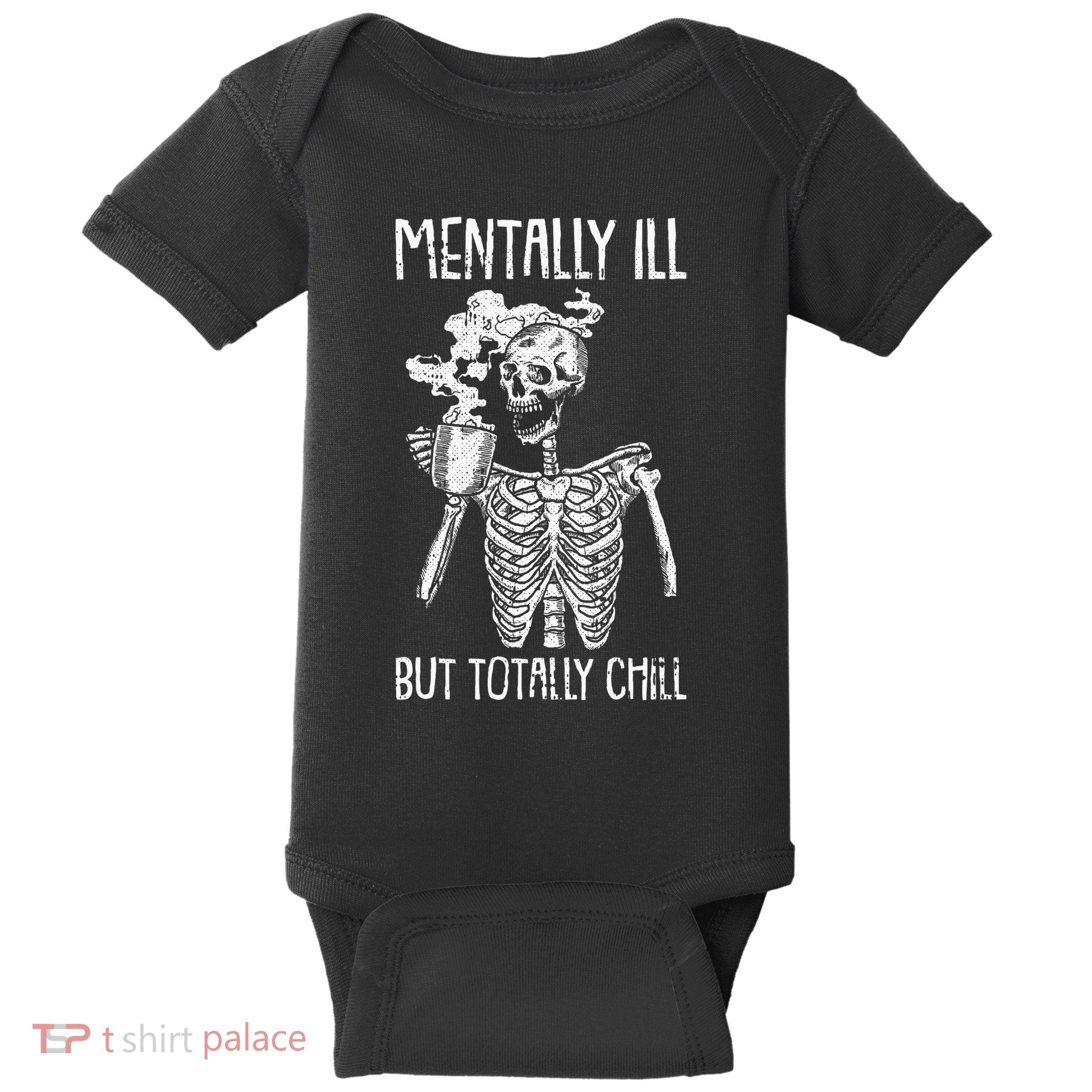 Mentally Ill But Totally Chill Halloween Costume Skeleton Baby Bodysuit