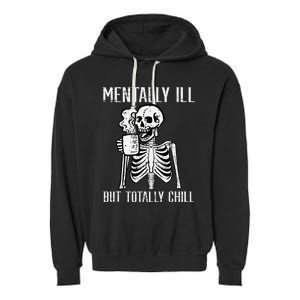 Mentally Ill But Totally Chill Skeleton Halloween Garment-Dyed Fleece Hoodie