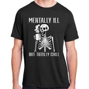 Mentally Ill But Totally Chill Skeleton Halloween Adult ChromaSoft Performance T-Shirt