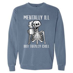 Mentally Ill But Totally Chill Skeleton Halloween Garment-Dyed Sweatshirt