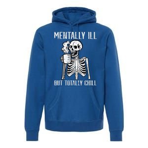 Mentally Ill But Totally Chill Skeleton Halloween Premium Hoodie