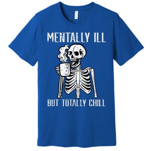 Mentally Ill But Totally Chill Skeleton Halloween Premium T-Shirt