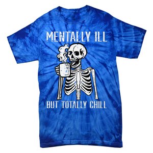 Mentally Ill But Totally Chill Skeleton Halloween Tie-Dye T-Shirt