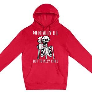 Mentally Ill But Totally Chill Skeleton Halloween Premium Pullover Hoodie