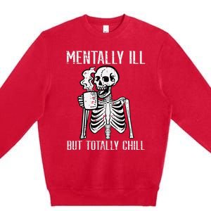 Mentally Ill But Totally Chill Skeleton Halloween Premium Crewneck Sweatshirt