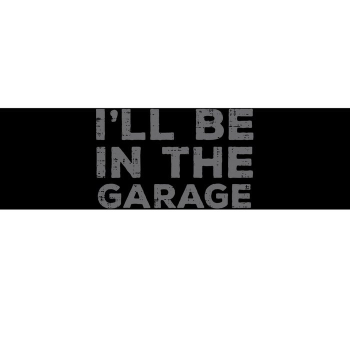 Mechanic Ill Be In The Garage Funny Auto Car Guy Dad Bumper Sticker