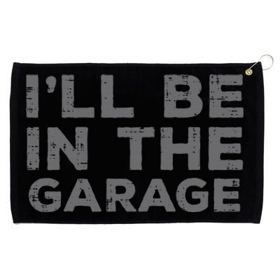 Mechanic Ill Be In The Garage Funny Auto Car Guy Dad Grommeted Golf Towel