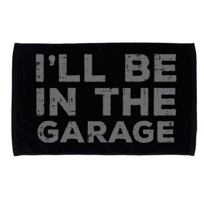 Mechanic Ill Be In The Garage Funny Auto Car Guy Dad Microfiber Hand Towel