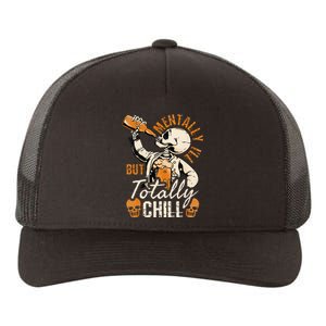 Mentally Ill But Totally Chill Skeleton Halloween Yupoong Adult 5-Panel Trucker Hat