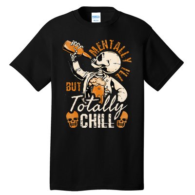 Mentally Ill But Totally Chill Skeleton Halloween Tall T-Shirt