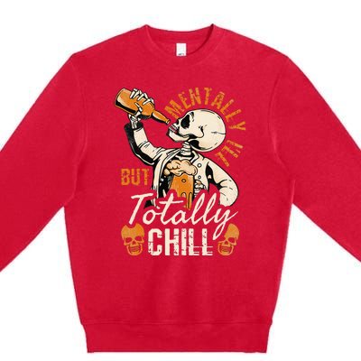 Mentally Ill But Totally Chill Skeleton Halloween Premium Crewneck Sweatshirt