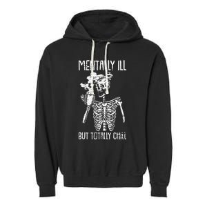 Mentally Ill But Totally Chill Halloween Costume Skeleton Garment-Dyed Fleece Hoodie