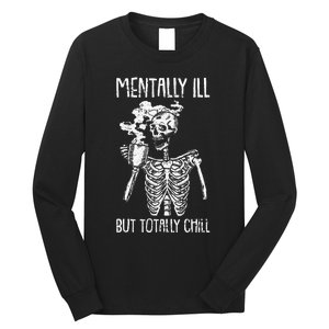 Mentally Ill But Totally Chill Halloween Costume Skeleton Long Sleeve Shirt