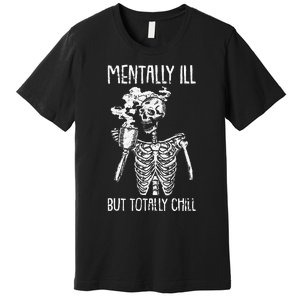 Mentally Ill But Totally Chill Halloween Costume Skeleton Premium T-Shirt