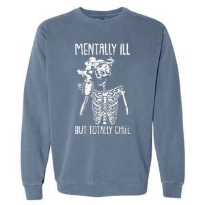 Mentally Ill But Totally Chill Halloween Costume Skeleton Garment-Dyed Sweatshirt